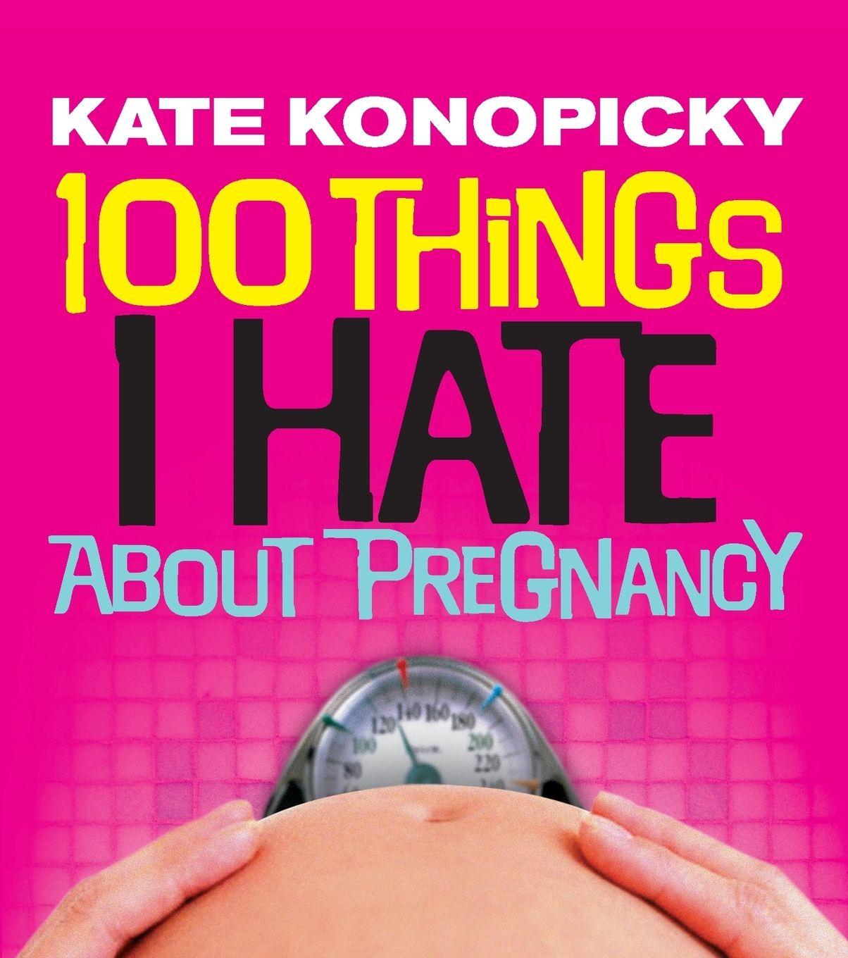 Carte 100 Things I Hate About Pregnancy Kate Konopicky