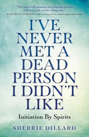 Carte I`ve Never Met A Dead Person I Didn`t Like - Initiation By Spirits Sherrie Dillard