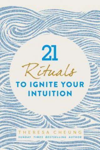Carte 21 Rituals to Ignite Your Intuition Theresa Cheung