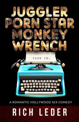 Livre Juggler, Porn Star, Monkey Wrench: A Romantic Hollywood Sex Comedy Rich Leder