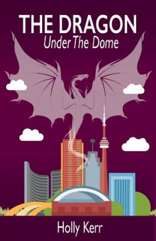 Kniha The Dragon Under the Dome Holly Kerr