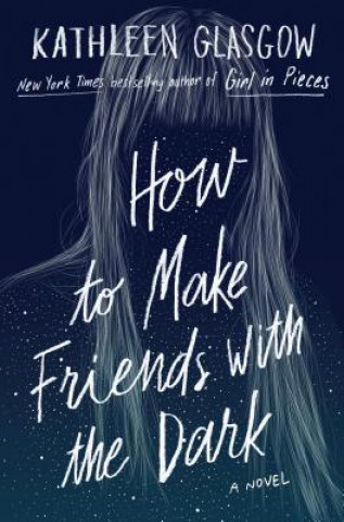 Kniha How to Make Friends with the Dark Kathleen Glasgow