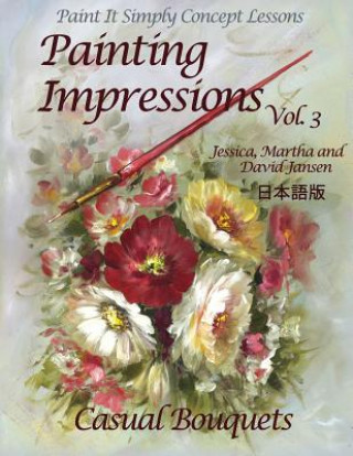 Kniha Painting Impressions Volume 3: Casual Bouquets David Jansen