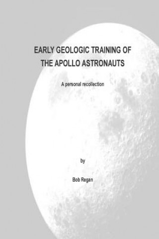 Książka Early Geologic Training of the Apollo Astronauts: a peronal recollection Bob Regan