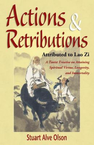 Kniha Actions & Retributions: A Taoist Treatise on Attaining Spiritual Virtue, Longevity, and Immortality Stuart Alve Olson