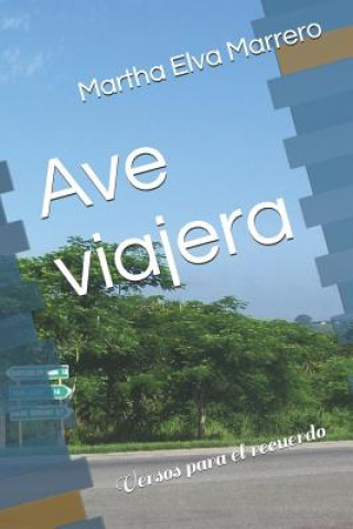 Book Ave Viajera: Versos Para El Recuerdo Martha Elva Marrero