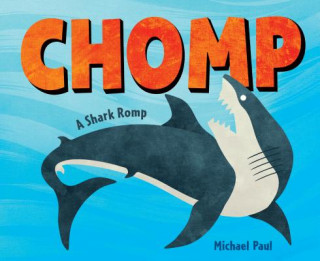 Könyv Chomp: A Shark Romp Michael Paul