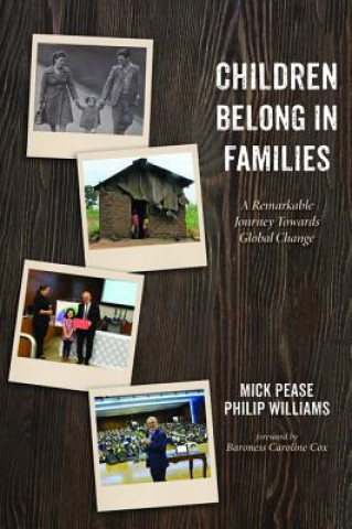 Kniha Children Belong in Families: A Remarkable Journey Towards Global Change Mick Pease