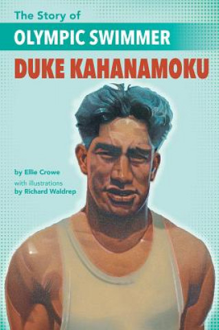 Kniha The Story of Olympic Swimmer Duke Kahanamoku Ellie Crowe