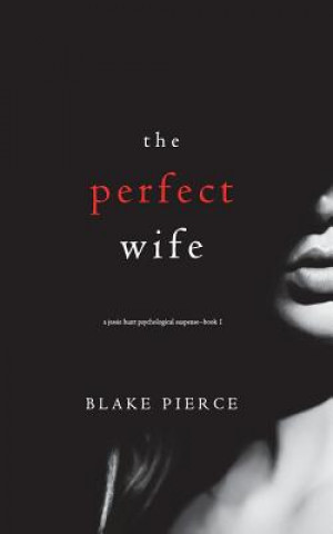 Knjiga Perfect Wife (A Jessie Hunt Psychological Suspense Thriller-Book One) Blake Pierce