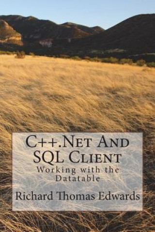 Kniha C++.Next And SQL Client: Working with the Datatable Richard Thomas Edwards