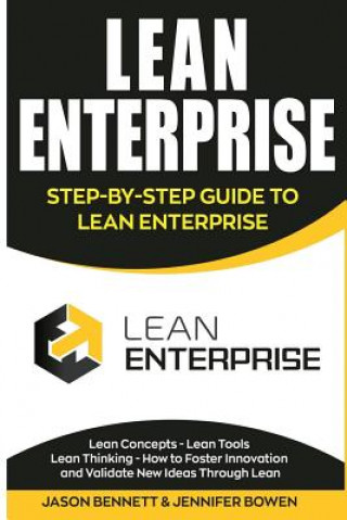 Kniha Lean Enterprise: Step-By-Step Guide to Lean Enterprise (Lean Concepts, Lean Tools, Lean Thinking, and How to Foster Innovation and Vali Jason Bennett