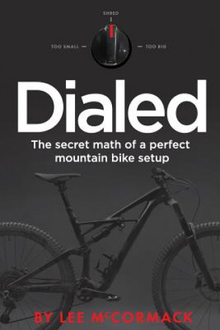 Book Dialed: The secret math of a perfect mountain bike setup Lee McCormack