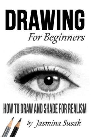 Книга Drawing for Beginners: How to Draw and Shade for Realism Jasmina Susak