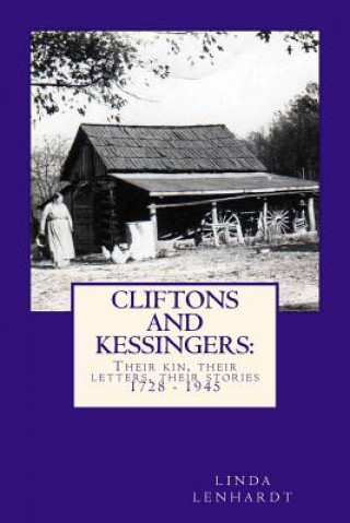 Kniha CLIFTONS and KESSINGERS: : Their kin, their letters, their stories 1866 - 1945 Linda R Lenhardt