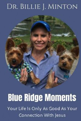 Kniha Blue Ridge Moments: Your Life Is Only As Good As Your Connection With Jesus Dr Billie J Minton