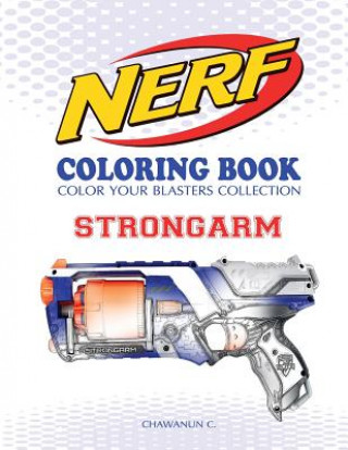 Kniha NERF Coloring Book: STRONGARM: Color Your Blasters Collection, N-Strike Elite, Nerf Guns Coloring book Chawanun C