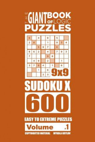 Könyv Giant Book of Logic Puzzles - Sudoku X 600 Easy to Extreme Puzzles (Volume 1 Mykola Krylov
