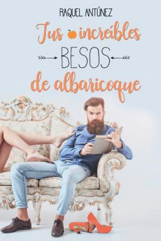 Kniha Tus increíbles besos de albaricoque Raquel Antunez