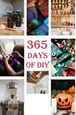 Kniha 365 Days of DIY: (DIY Household Hacks, DIY Cleaning and Organizing, Homesteading) Good Books
