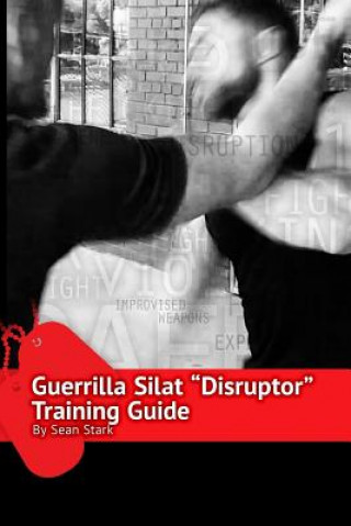 Könyv Guerrilla Silat Disruptor Training Guide Sean Stark