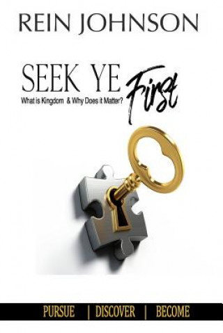 Kniha Seek Ye First: What is Kingdom and Why Does it Matter? Rein Johnson