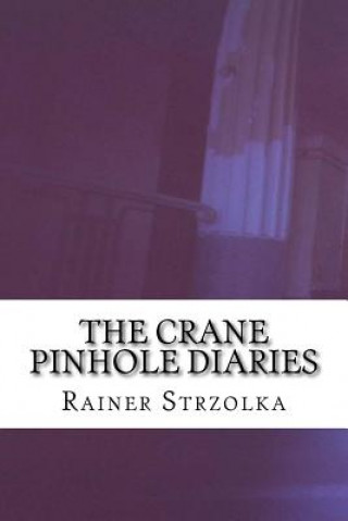 Carte The Crane Pinhole Diaries: Profiles Rainer Strzolka