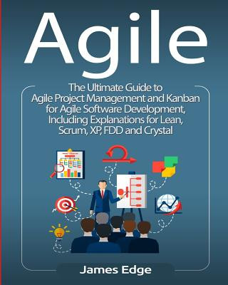 Kniha Agile: The Ultimate Guide to Agile Project Management and Kanban for Agile Software Development, Including Explanations for L James Edge