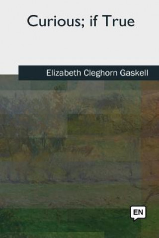 Knjiga Curious, if True Elizabeth Cleghorn Gaskell