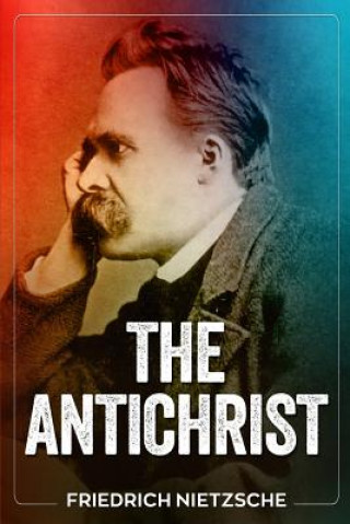 Carte The Antichrist Friedrich Wilhelm Nietzsche