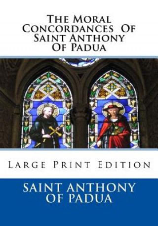 Kniha The Moral Concordances Of Saint Anthony Of Padua: Large Print Edition Saint Anthony of Padua