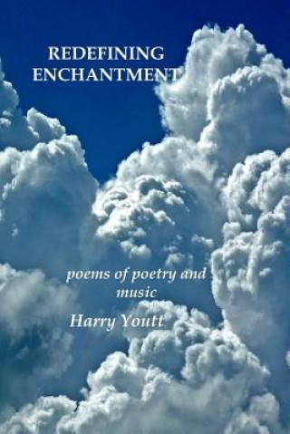 Kniha Redefining Enchantment: Poems about Poetry and Music Harry Youtt