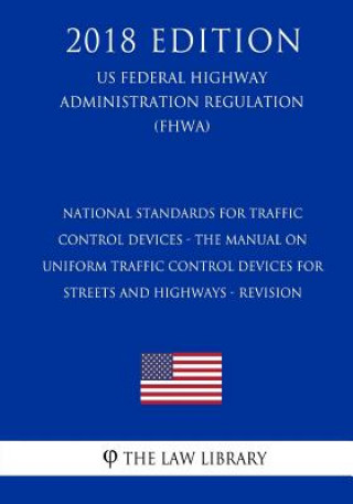 Kniha National Standards for Traffic Control Devices - the Manual on Uniform Traffic Control Devices for Streets and Highways - Revision (US Federal Highway The Law Library