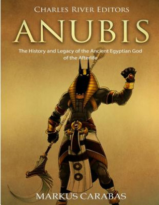 Βιβλίο Anubis: The History and Legacy of the Ancient Egyptian God of the Afterlife Charles River Editors