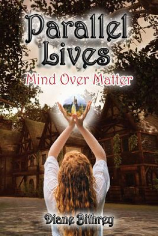 Knjiga Parallel Lives: Mind Over Matter Diane Bithrey