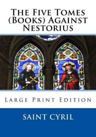 Βιβλίο The Five Tomes (Books) Against Nestorius: Large Print Edition Saint Cyril