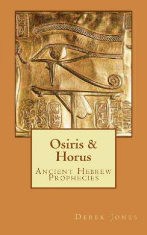 Libro Osiris & Horus: Ancient Hebrew Prophecies Derek a Jones