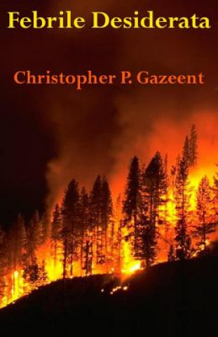 Knjiga Febrile Desiderata MR Christopher P Gazeent