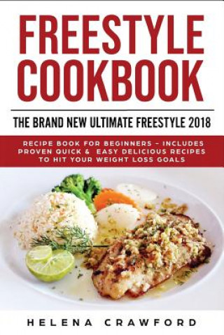 Könyv Freestyle Cookbook: The Brand New Ultimate Freestyle 2018 Recipe Book For Beginners - Includes Proven Quick & Easy Delicious Recipes To Hi Helena Crawford