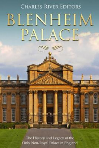 Książka Blenheim Palace: The History and Legacy of the Only Non-Royal Palace in England Charles River Editors