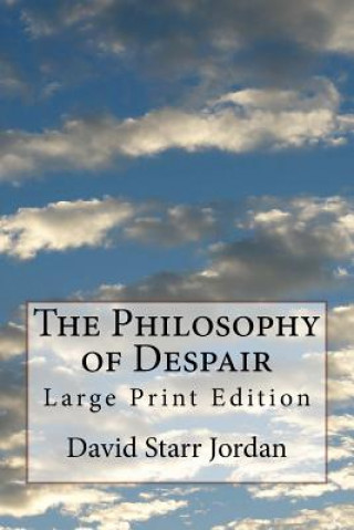 Libro The Philosophy of Despair: Large Print Edition David Starr Jordan