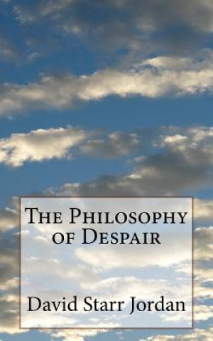 Carte The Philosophy of Despair David Starr Jordan