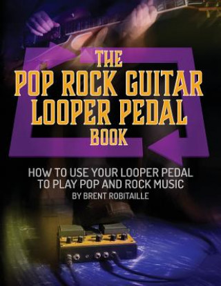 Kniha Pop Rock Guitar Looper Pedal Book Brent C Robitaille