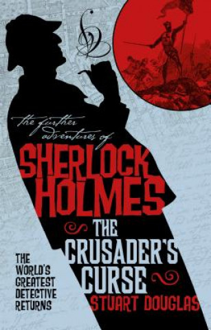 Carte Further Adventures of Sherlock Holmes - Sherlock Holmes and the Crusader's Curse Stuart Douglas