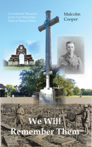 Book We Will Remember Them: A Centennial Memorial to the First World War Dead of Thames Ditton Malcolm Cooper