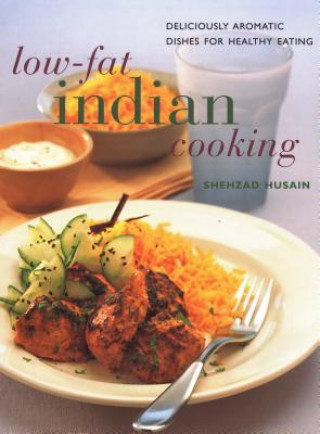 Carte Low-Fat Indian Cooking: Deliciously Aromatic Dishes for Healthy Eating Shehzad Husain