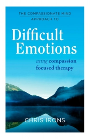 Книга Compassionate Mind Approach to Difficult Emotions Dr Chris Irons