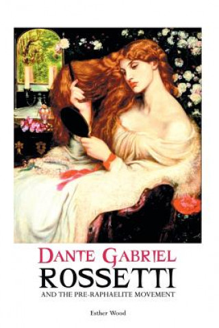 Kniha Dante Gabriel Rossetti and the Pre-Raphaelite Movement Esther Wood