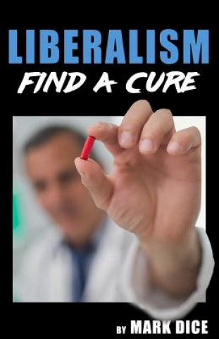 Книга Liberalism : Find a Cure Mark Dice