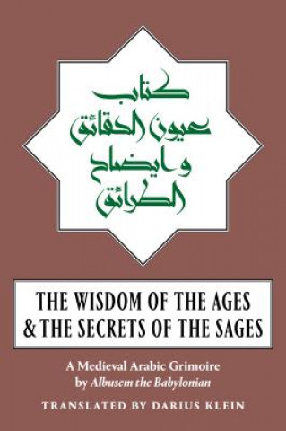 Carte The Wisdom of the Ages and the Secrets of the Sages: A Medieval Arabic Grimoire Albusem The Babylonian
